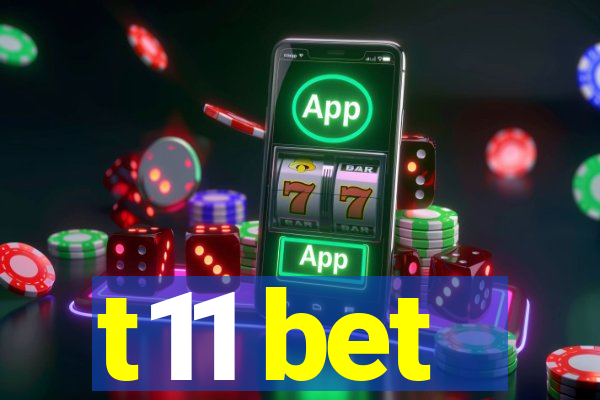 t11 bet